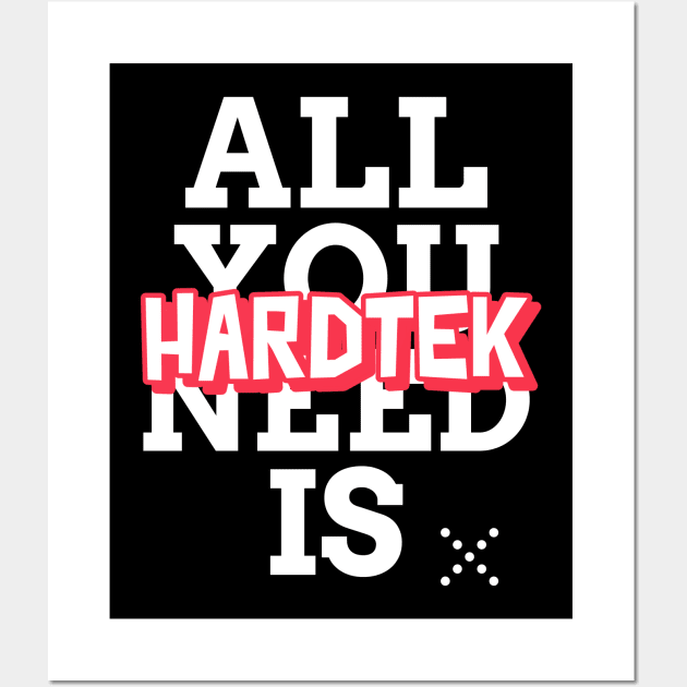 Hardtek is all you need! Hardcore Techno Wall Art by T-Shirt Dealer